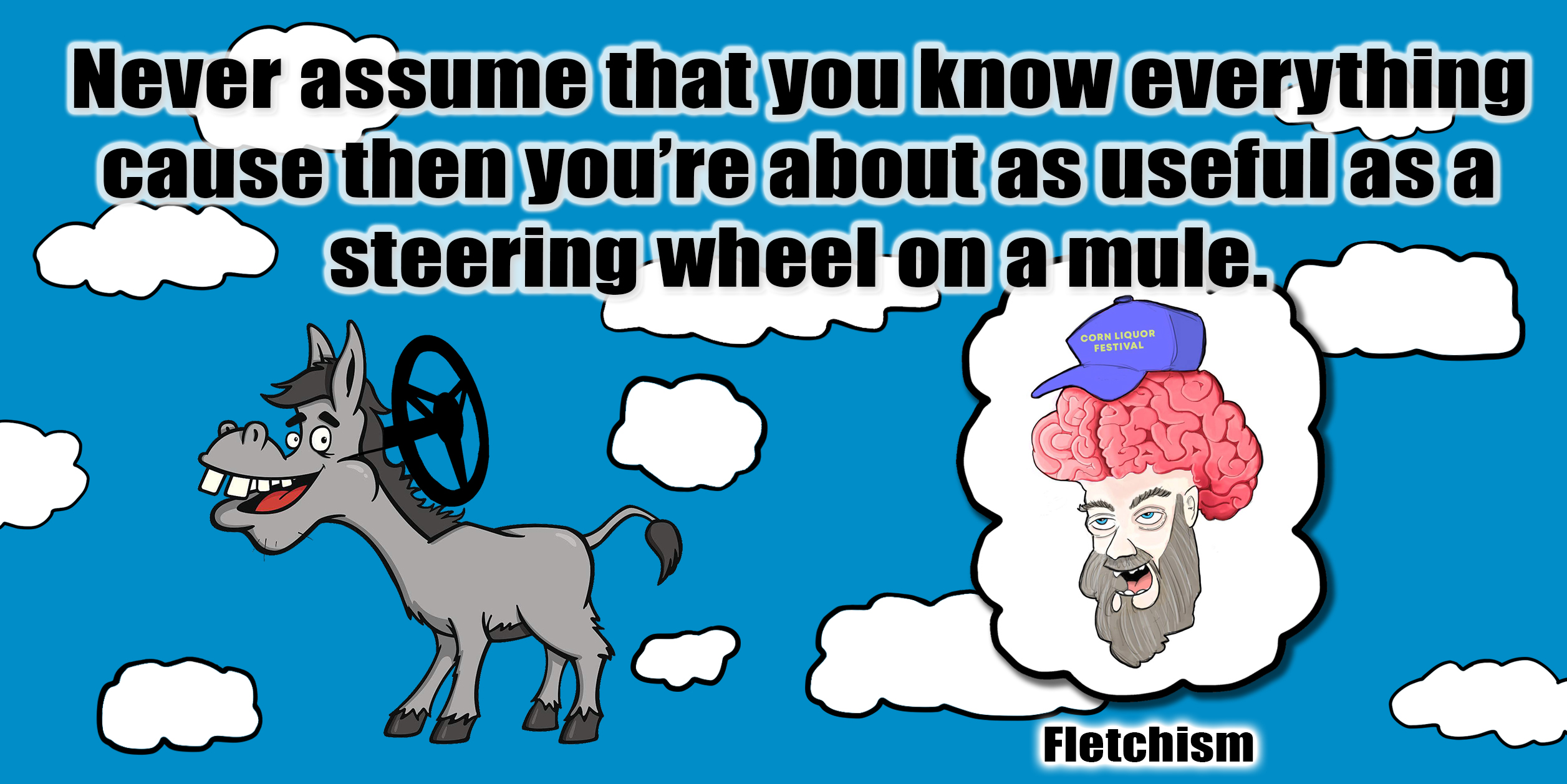 Fletchism - Useful as a steerin wheel on a mule
